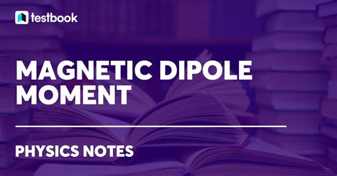 Magnetic Dipole moment: Meaning, Formula, Derivation, Numericals