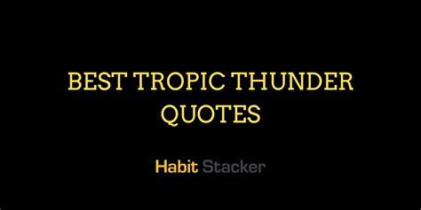 40 Best Tropic Thunder Quotes Worth Remembering - Habit Stacker