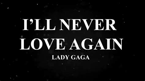 Lady Gaga I'll Never Love Again LYRIC VIDEO A STAR IS BORN | Never love again, Love again, Lady gaga