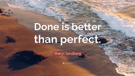 Sheryl Sandberg Quote: “Done is better than perfect.”