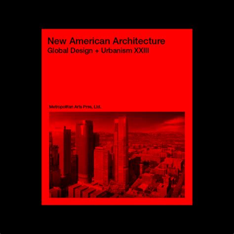 New American Architecture Global Design + Urbanism XXIII