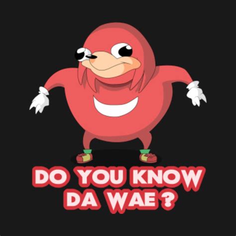 Ugandan Knuckles: Do you da wae? - Ugandan Knuckles Meme - T-Shirt ...