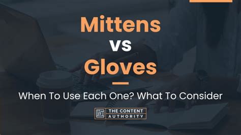 Mittens vs Gloves: When To Use Each One? What To Consider