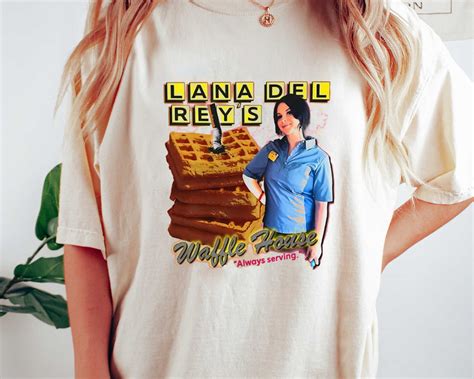 Lana Del Rey's Waffle House Always Serving Shirt, Lana Del Rey Funny ...