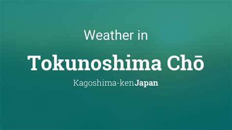 Weather for Tokunoshima Chō, Japan