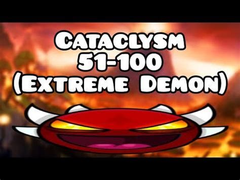 Cataclysm 51-100 (I know this is the easy part) : r/geometrydash