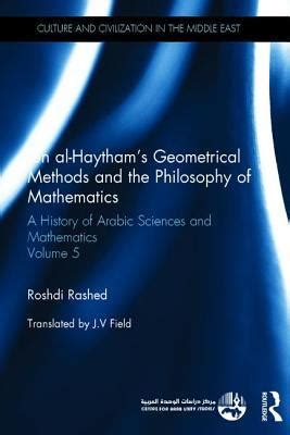 Ibn al-Haytham's Geometrical Methods and the Philosophy of Mathematics: A History of Arabic ...