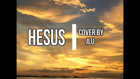 Hesus Cover by JLu - YouTube