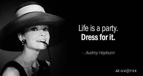 Audrey Hepburn quote: Life is a party. Dress for it.