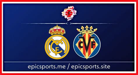 Real Madrid vs Villarreal ; Match Preview, Schedule & Live info