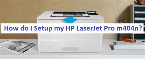 How do I Setup my HP LaserJet Pro m404n?