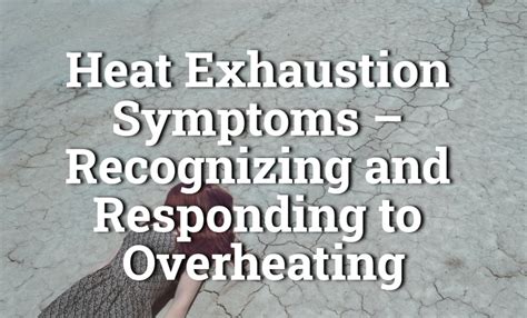 Heat Exhaustion Symptoms – Recognizing and Responding to Overheating