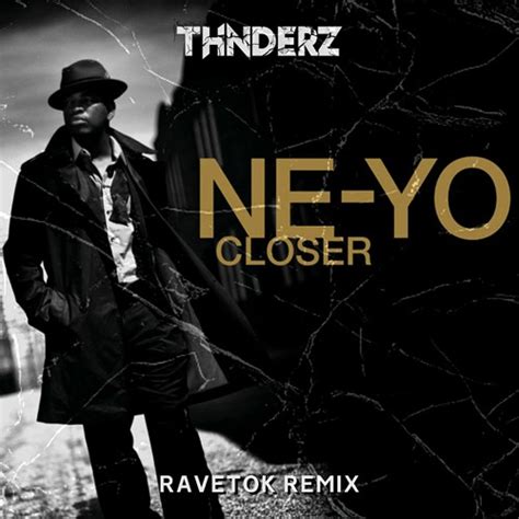 Stream Ne - Yo - Closer (THNDERZ RAVETOK REMIX) by THNDERZ | Listen ...