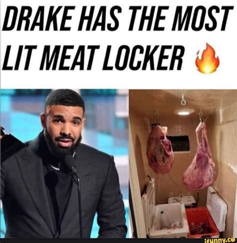 DRAKE HAS THE MOST LIT MEAT LOCKER - iFunny