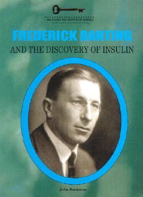 Frederick Banting and the Discovery of Insulin by John Bankston