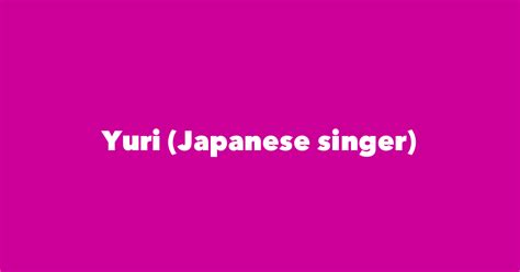 Yuri (Japanese singer) - Spouse, Children, Birthday & More