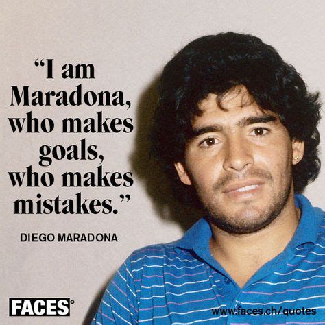 Inspirational quote by Diego Maradona: I am Maradona, who makes goals ...