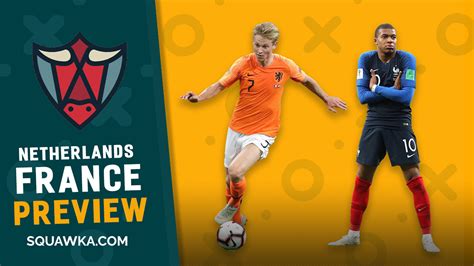 Netherlands vs France predictions and match preview | Squawka Football