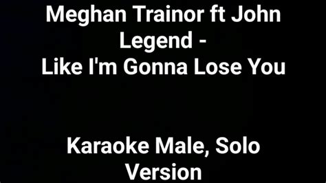 Meghan Trainor ft John Legend - Like I'm Gonna Lose You - Karaoke Male, Solo Version - YouTube