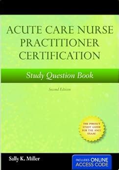 Acute Care Nurse Practitioner Certification Study Book: Second Edition with Online Test Prep ...