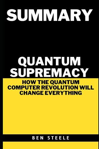 Summary of Michio Kaku's Quantum Supremacy: How the Quantum Computer Revolution Will Change ...