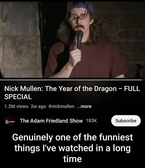 Nick Mullen: The Year of the Dragon FULL SPECIAL 1.2M views ago #nickmullen ...more The Adam ...