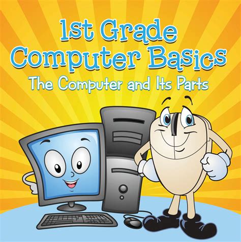 1st Grade Computer Basics : The Computer and Its Parts by Baby Professor - Book - Read Online