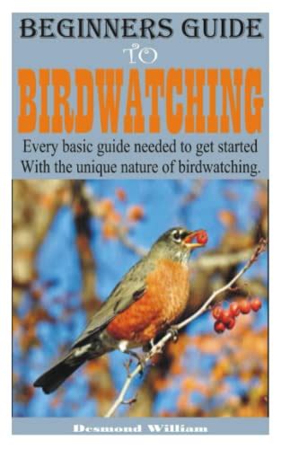 BEGINNERS GUIDE TO BIRDWATCHING: Every basic guide needed to get ...