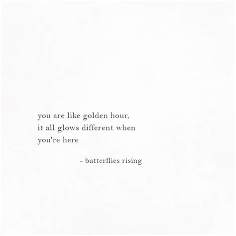 you are like golden hour, it all glows different when you're here – butterflies rising | Caption ...