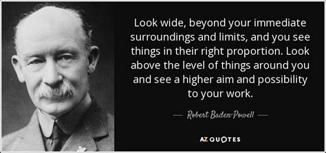 Robert Baden-Powell quote: Look wide, beyond your immediate ...