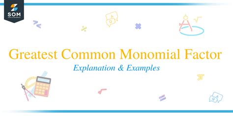 Greatest Common Monomial Factor — Explanation and Examples - The Story of Mathematics - A ...