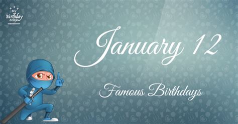 Who Was Born On My Birthday? January 12 Famous Birthdays