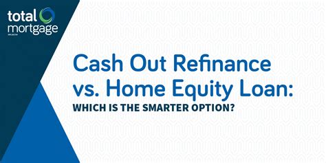 Cash Out Refinance vs. Home Equity Loan: Which Is the Smarter Option ...