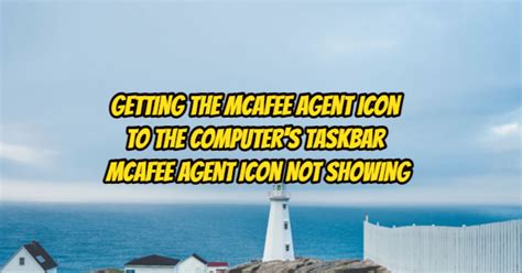 Getting the Mcafee Agent Icon to the Computer’s Taskbar – Mcafee Agent ...