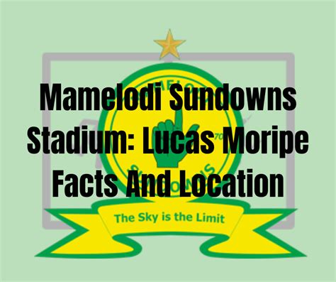 Mamelodi Sundowns Stadium: Lucas Moripe Facts And Location