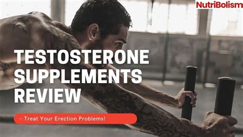 Testosterone Supplement Review – Treat Your Erection Problems!