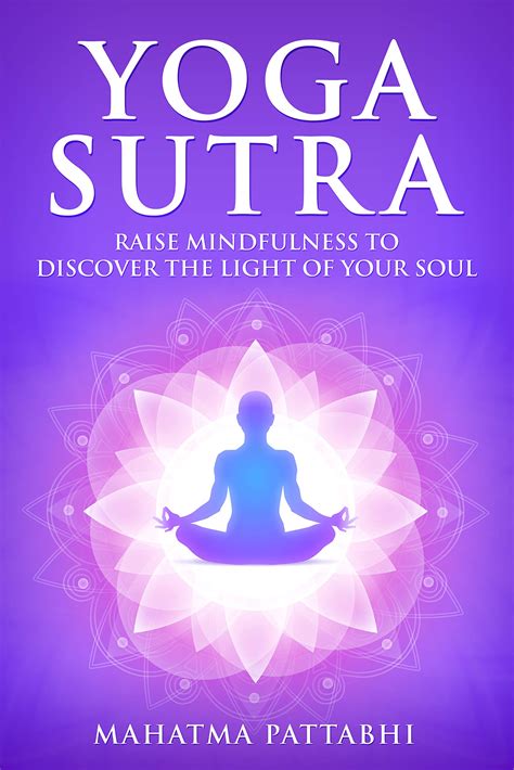 THE YOGA SUTRAS OF PATANJALI: Raise Mindfulness To Discover The Light Of Your Soul by Mahatma ...