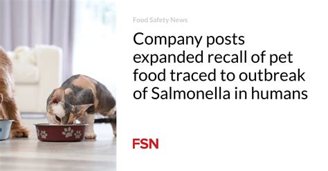 Company posts expanded recall of pet food traced to outbreak of Salmonella in humans | Food ...