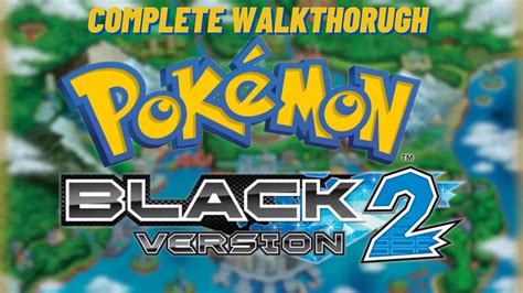 Pokemon Black 2 Walkthrough - Step By Step Guide Walkthrough Steps