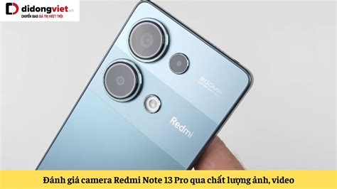 Đánh giá camera Redmi Note 13 Pro qua chất lượng ảnh, video