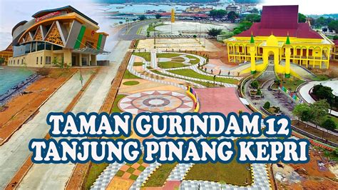 TAMAN GURINDAM 12 TANJUNG PINANG KEPULAUAN RIAU | 4K 2160P - YouTube