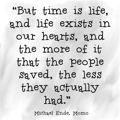 But time is life, and life exists in our hearts, and the more of it that the people saved, the ...