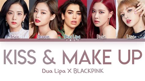 Dua Lipa X BLACKPINK – Kiss & Make Up (Han|Rom|Eng) Color Coded Lyrics/한국어 가사 - YouTube