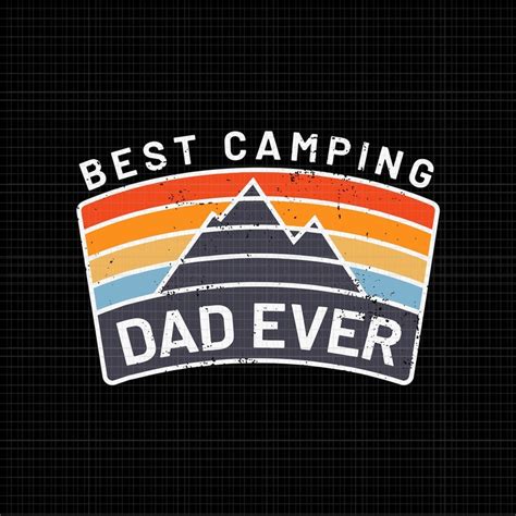 Best Camping Dad Ever SVG, Best Camping Dad Ever, Mens Best Camping Dad Ever Fathers Who Camp ...