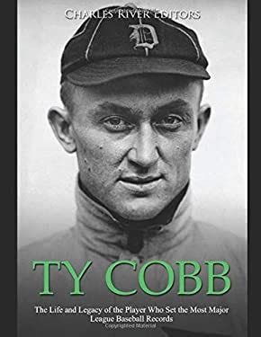 Ty Cobb : The Life and Legacy of the Player Who Set the Most Major ...