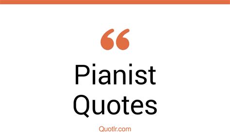 45+ Attractive Pianist Quotes That Will Unlock Your True Potential