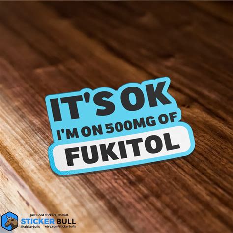 It's Ok I'm on 500mg of Fukitol Sticker, Meme Sticker, Funny Sticker, Parody Sticker, Waterproof ...