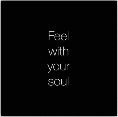 Feel with your soul | Love yourself quotes, Words, Feelings