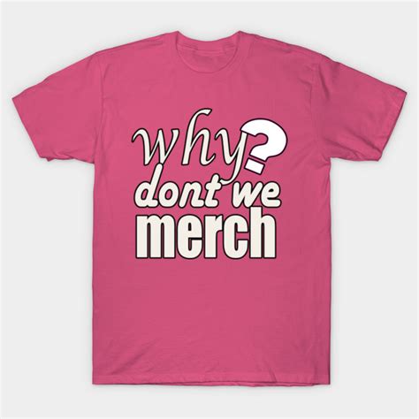 why dont we merch - Why Dont We Merch - T-Shirt | TeePublic