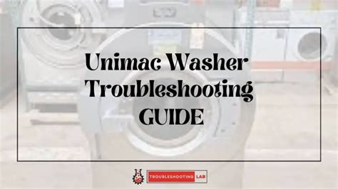 Unimac Washer Troubleshooting: Fixing Common Issues